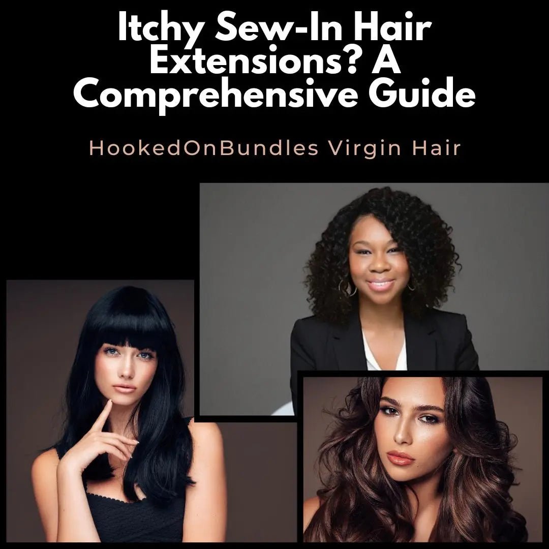 Itchy Scalp & Hair Extensions: A Comprehensive Guide - HookedOnBundles Virgin Hair HookedOnBundles Virgin Hair